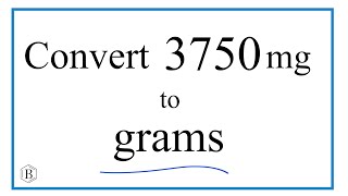 How to Convert 3,750 Milligrams to Grams (3,750 mg to g)