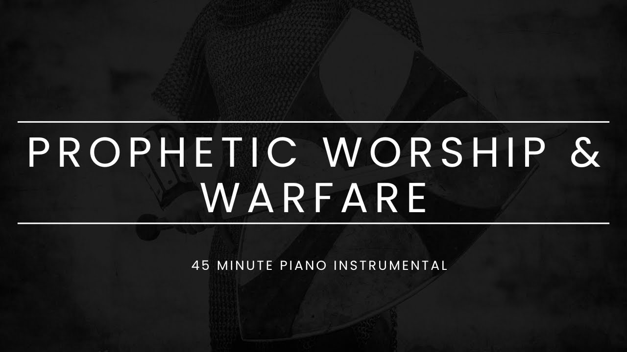 Prophetic Worship & Warfare | 45 Minute Piano Instrumental - YouTube