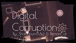 Geometry Dash Digital Corruption By: Shatt3rium(Me) & PemonCat [Verified By: MegaBro]