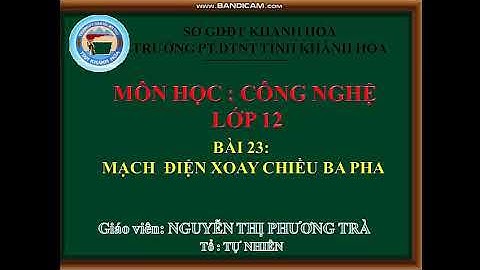 Công nghệ 12- Bài 23. MẠCH ĐIỆN XOAY CHIỀU 3 PHA