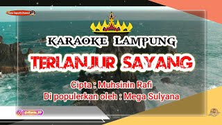 Karaoke Lampung ' TERLANJUR SAYANG ' Cipta : Muhsinin rafi, dipopulerkan oleh : Mega sulyana