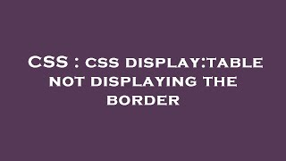 CSS : css display:table not displaying the border