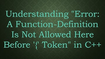 Understanding "Error: A Function-Definition Is Not Allowed Here Before 