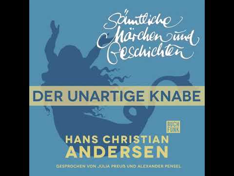 Hans Christian Andersen - H. C. Andersen: Sämtliche Märchen und Geschichten: Der unartige Knabe