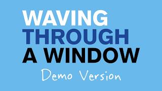 Waving Through a Window - Demo Version