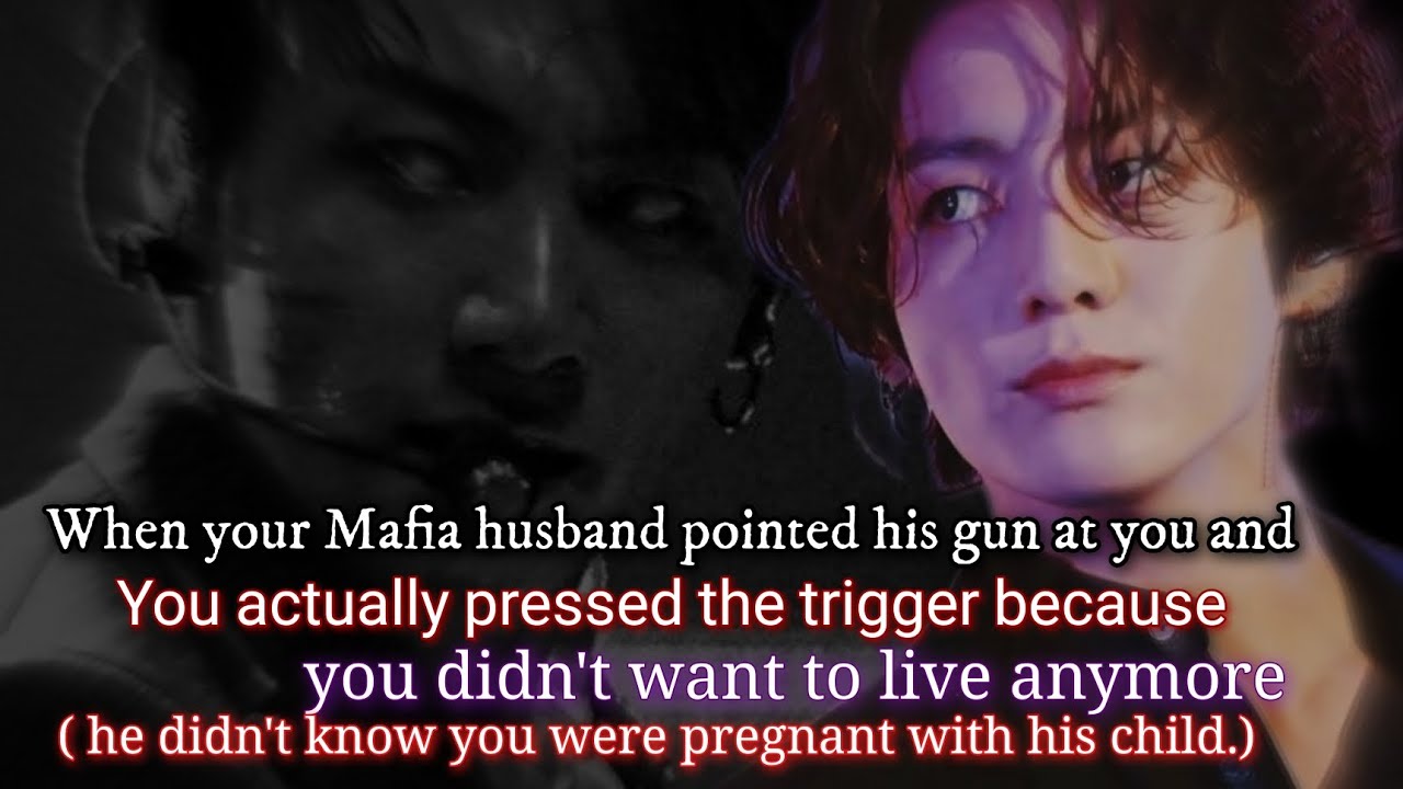 When your Mafia husband pointed his gun at you and you actually pressed the trigger because you-