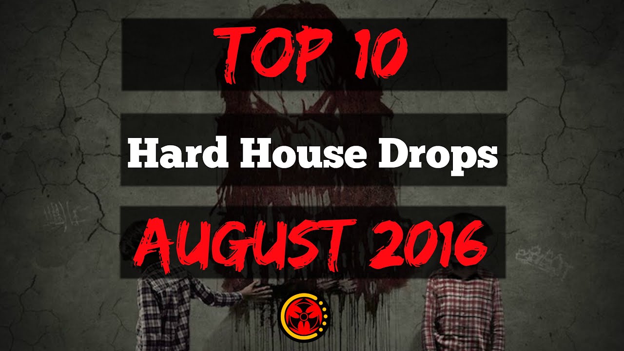 Top 15 Hard House Drops (August 2016)