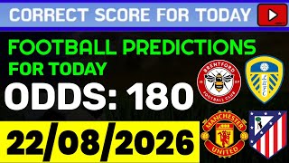 TODAY CORRECT SCORE PREDICTIONS 22/08/2026/FOOTBALL PREDICTIONS TODAY/SOCCER BETTING TIPS/SURE WIN.