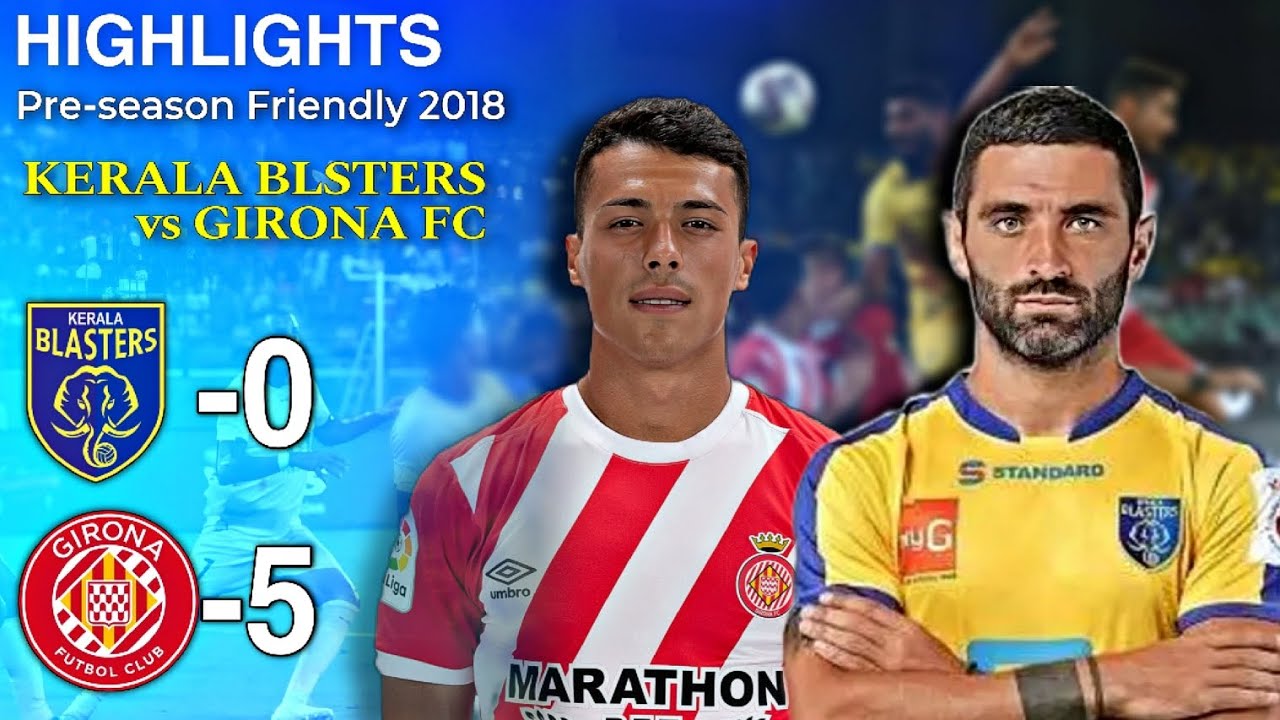 Kerala Blasters Vs Girona FC Highlights | Kerala🇮🇳 vs Girona🇪🇸 | Pre-season Friendly 2018 | sj cutz