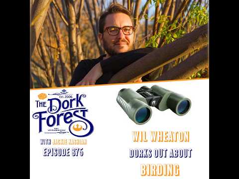 The Dork Forest Video: Wil Wheaton and BIRDs - EP 875
