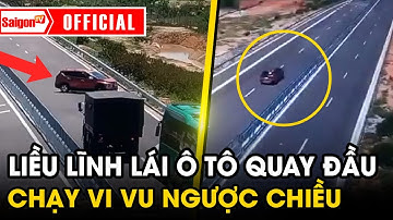 Hú hồn cận cảnh tài xế liều lĩnh điều khiển ô tô quay đầu đi ngược chiều trên cao tốc | SaigonTV