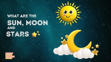 What are the sun , moon and stars | kids learning video | kids educational video
