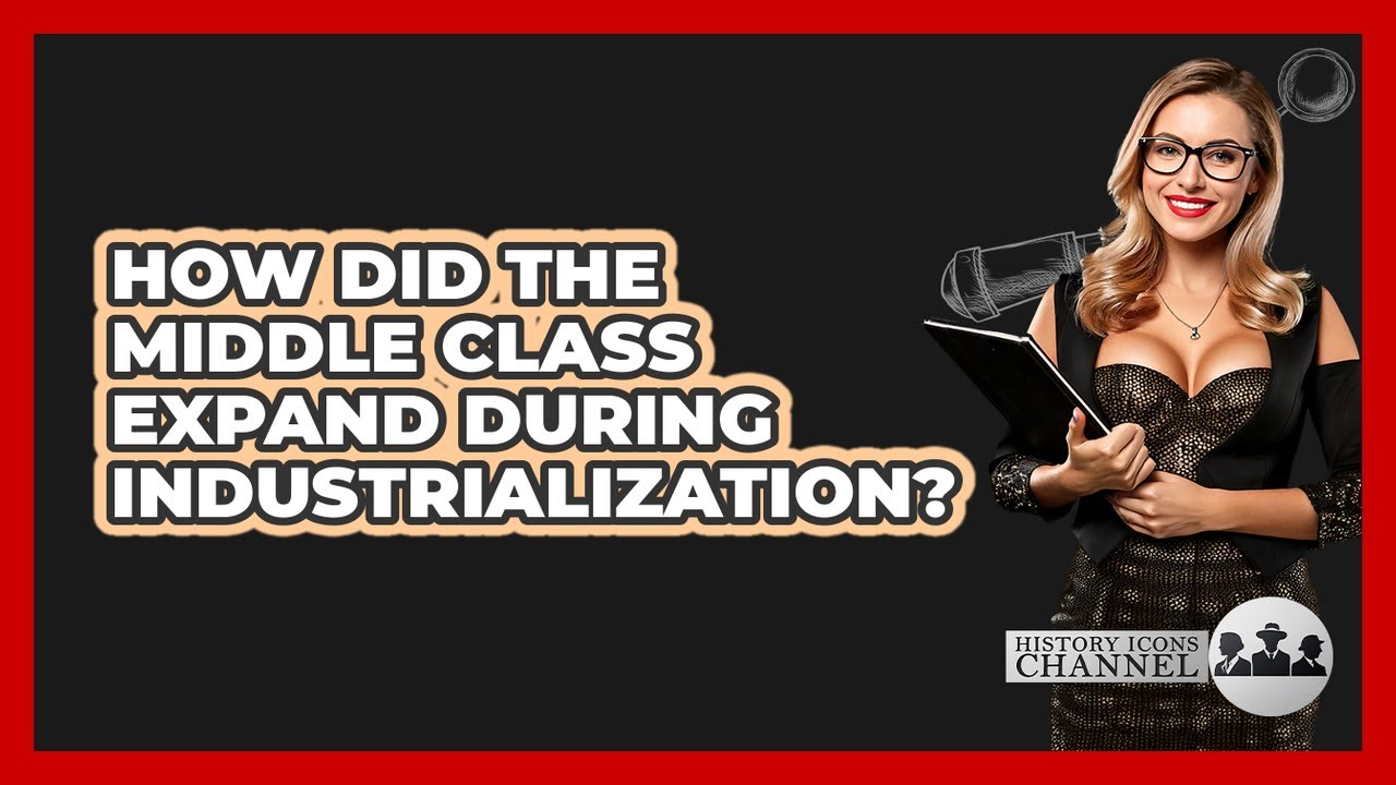 How Did The Middle Class Expand During Industrialization?