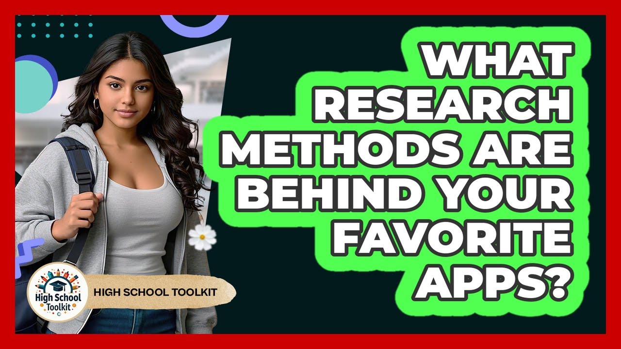 What Research Methods Are Behind Your Favorite Apps? - High School Toolkit