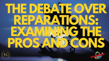 The Debate Over Reparations: Examining the Pros and Cons