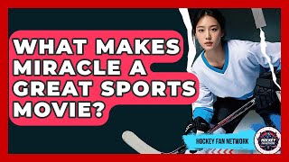 What Makes Miracle A Great Sports Movie? - Hockey Fan Network