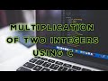 Program No. 3 || Multiplication of two integers using C language || 100+ Programs Using C