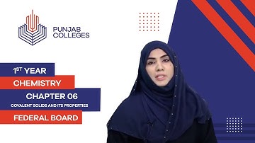 PGC Lectures-Inter Part 1-Fedreal Board-Chemistry-Chapter 6-Covalent Solids And Its Properties