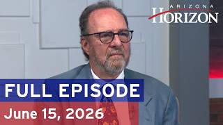Arizona Horizon | June 15, 2026 | Full episode