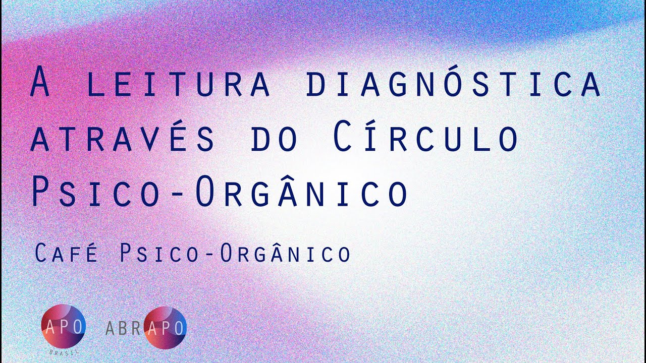 Café Psico Orgânico  A leitura diagnóstica através do Círculo Psico Orgânico