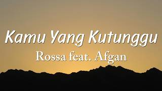 Rossa ft. Afgan - Kamu Yang Kutunggu (Lyrics)