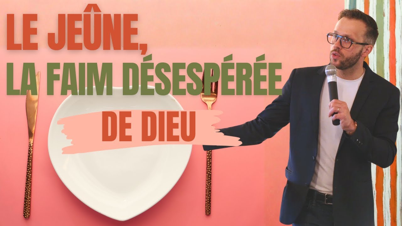Le jeûne, la faim désespérée de Dieu | Nathan Fereyre
