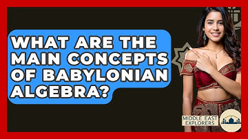 What Are The Main Concepts Of Babylonian Algebra? - Middle East Explorers