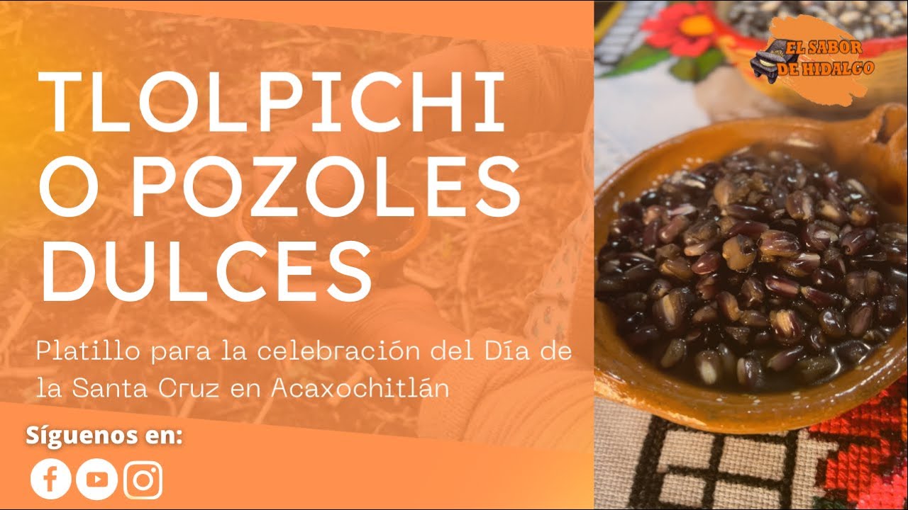 Pozoles dulces o Tlolpichi Acaxochitlán (platillo para celebración del Día de la Santa Cruz)