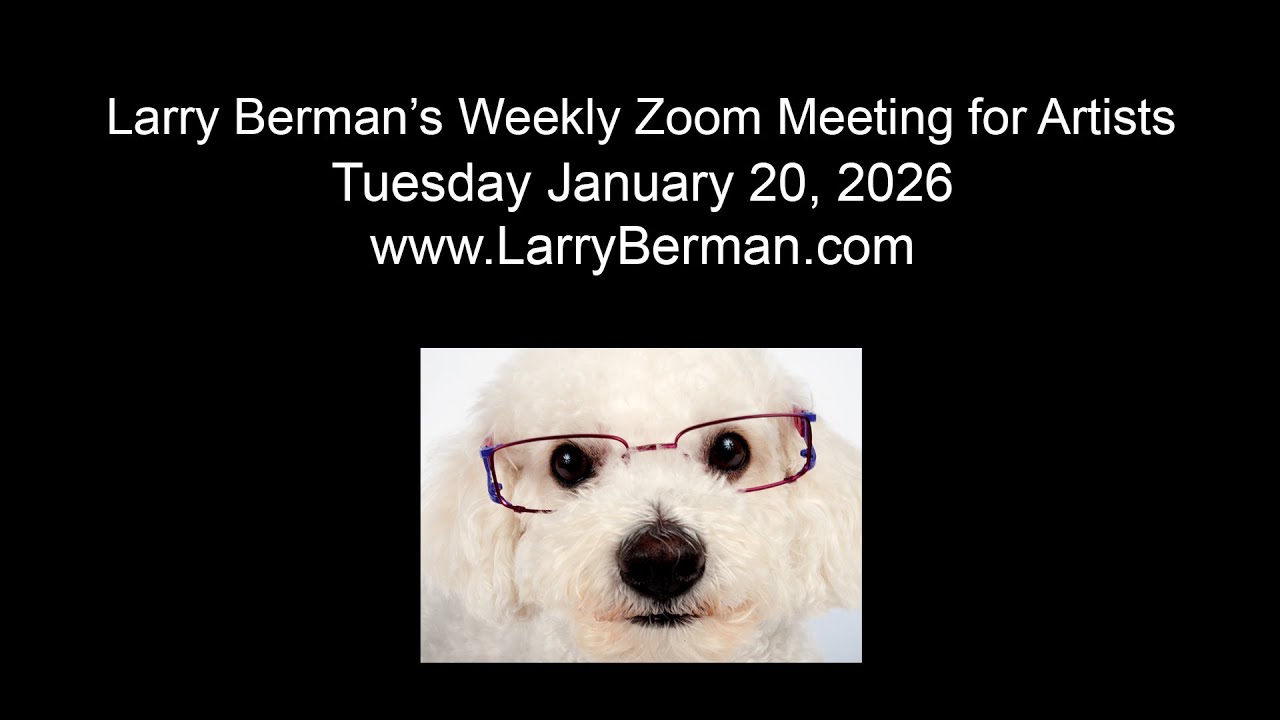 Larry Berman's Zoom Meeting for Artists 1/20/26