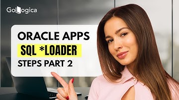 Oracle Apps SQL *Loader Steps Part2 | Oracle Apps SQL | GoLogica