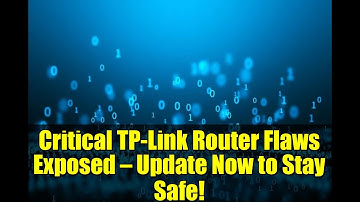 Critical TP-Link Router Flaws Exposed — Update Now to Stay Safe!