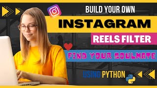Find Your Soulmate -  Build Instagram Reels Filter Using Python