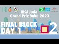 Day 1 - Mat 2 - Final Block - IBSA Judo Grand Prix Baku 2023