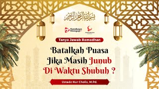 Batalkah Puasa Jika Masih Junub Di Waktu Shubuh ? - Ustadz Nur Cholis, M.Pd