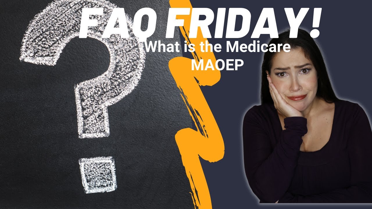 FAQ What is the MAOEP? (Medicare Advantage Open Enrollment Period)