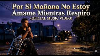 Por Si Mañana No Estoy Amame Mientras Respiro (OFFICIAL MUSIC VIDEO)