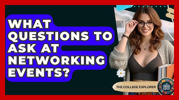 What Questions To Ask At Networking Events? - The College Explorer