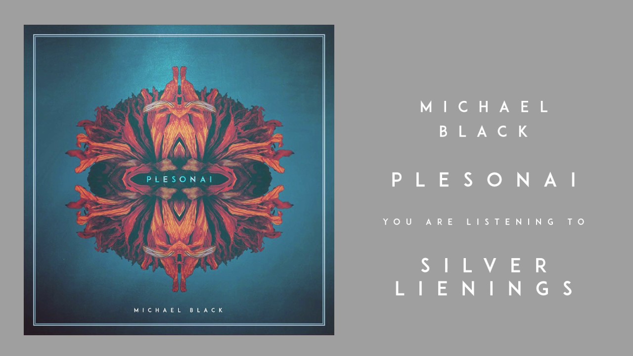Watch Michael Black - "Silver Lienings" on YouTube Watch Michael Black - "Silver Lienings" on YouTube