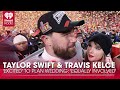 Taylor Swift & Travis Kelce 'Excited' To Plan Wedding: 'Equally Involved' | Fast Facts