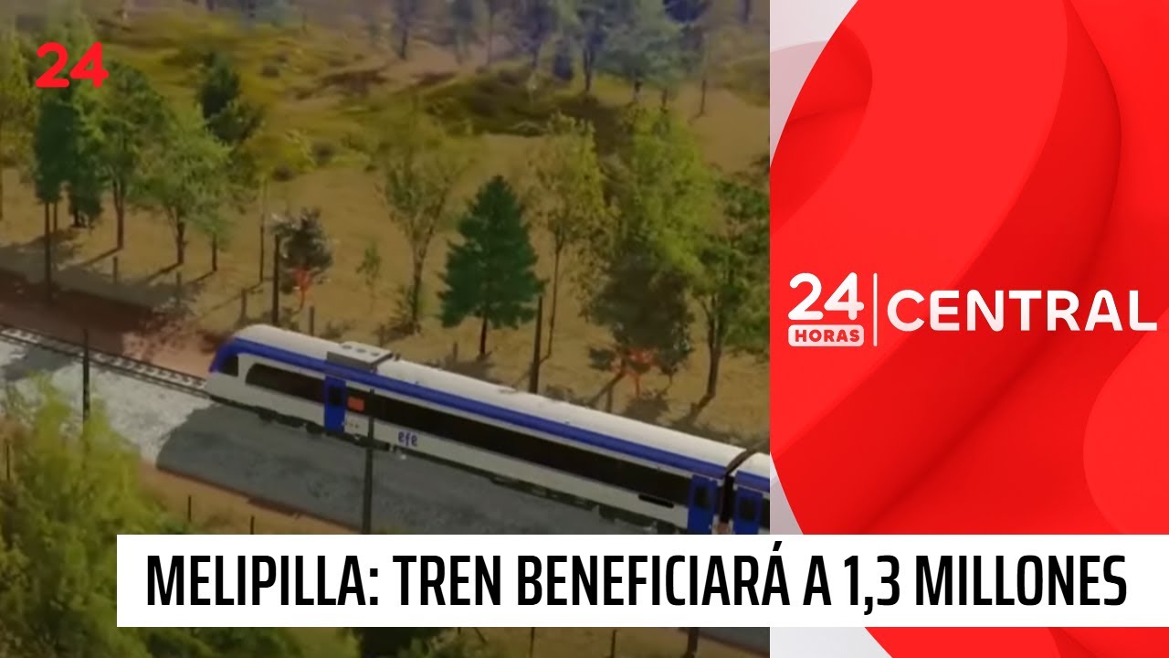 Tren a Melipilla beneficiará a más de 1,3 millones de personas | 24 Horas TVN Chile