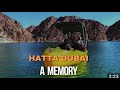HATTA | Revisiting Dubai Memories