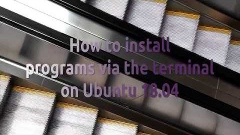 How to install programs via the terminal on Ubuntu 18.04 (apt and snap)