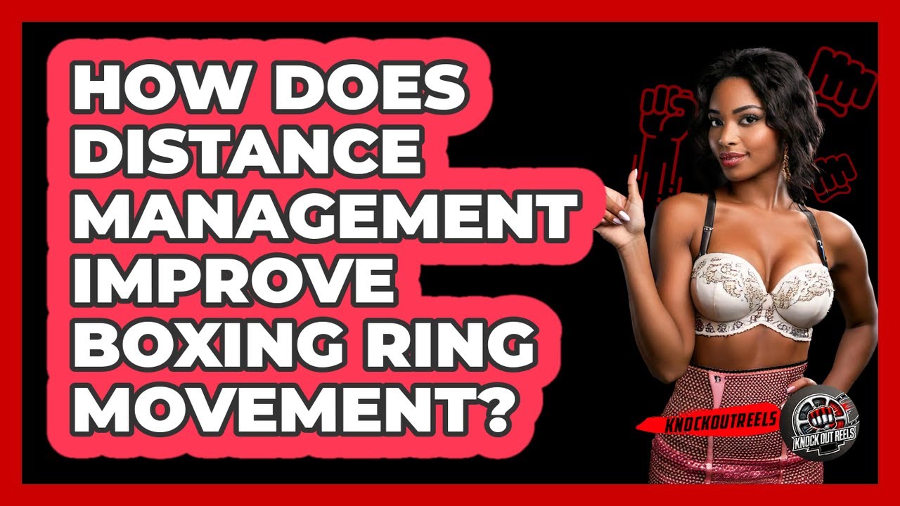 How Does Distance Management Improve Boxing Ring Movement? - Knock Out Reels
