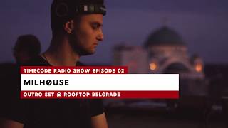 TIME:CODE Radio Show Ep.2 | MILHØUSE Outro Set @ Belgrade Rooftop