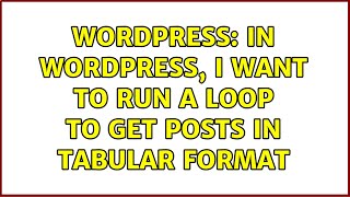 Wordpress: In WordPress, I want to run a loop to get posts in tabular format