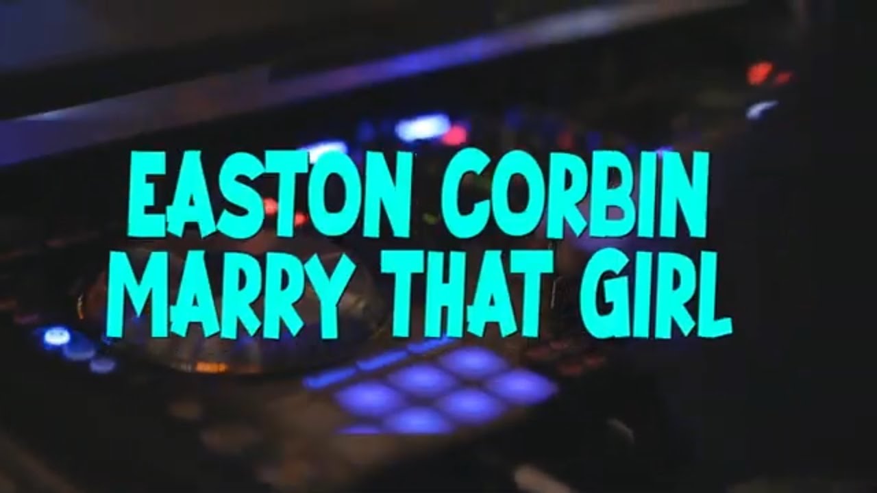 Easton Corbin Marry That Girl (Lyrics Video) YouTube