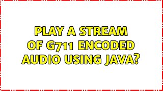 Play A Stream Of G711 Encoded Audio Using Java?