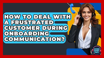 How To Deal With A Frustrated Customer During Onboarding Communication? - Customer Support Coach