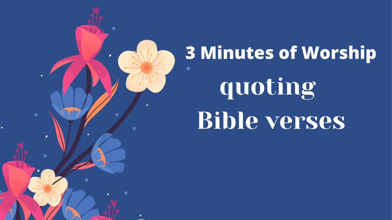 3 Minutes of Worship Quoting Bible Verses 