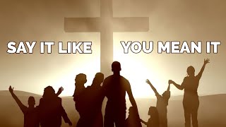 Say it like you mean it | Daily Declaration | Jesus Christ is Lord Ministries | Faith Confessions.